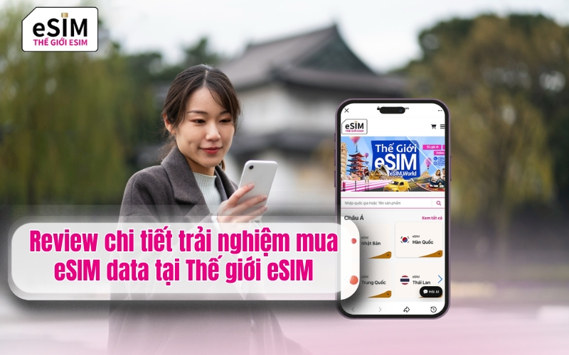 Review chi tiết trải nghiệm mua eSIM data tại Thế giới eSIM